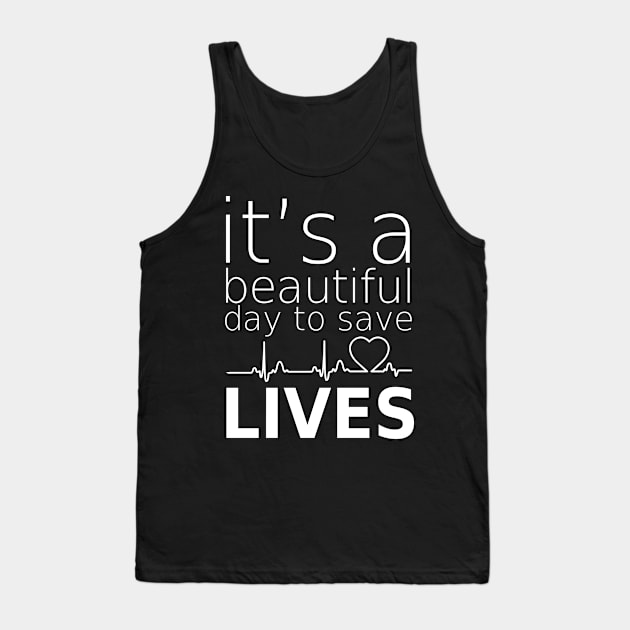 it's beautifull day to save lives Tank Top by zopandah